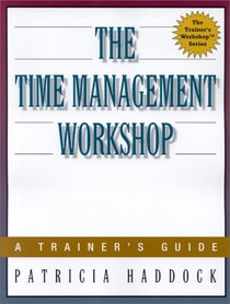 The Time Management Workshop: A Trainer's Guide (Trainer's Workshop Series)