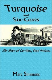 Turquois and Six-Guns: The Story of Cerrillos, New Mexico