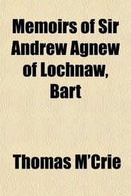 Memoirs of Sir Andrew Agnew of Lochnaw, Bart
