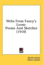 Webs From Fancy's Loom: Poems And Sketches (1918)