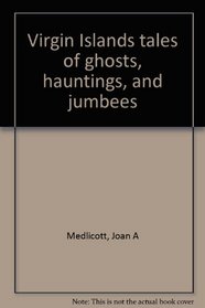 Virgin Islands tales of ghosts, hauntings, and jumbees