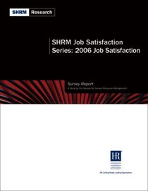 SHRM Job Satisfaction Series: 2006 Job Satisfaction