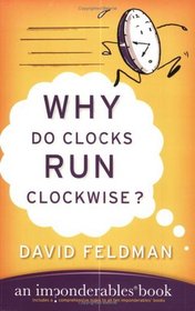 Why Do Clocks Run Clockwise? : An Imponderables Book