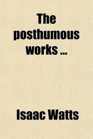 The posthumous works ...