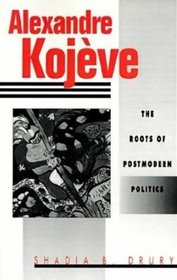 Alexandre Kojeve : The Roots of Postmodern Politics
