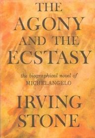 The Agony and the Ecstasy: A Novel of Michelangelo
