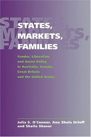 States, Markets, Families : Gender, Liberalism and Social Policy in Australia, Canada, Great Britain and the United States