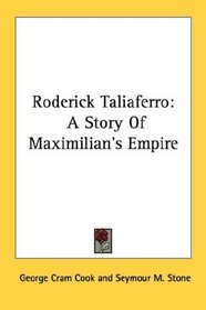 Roderick Taliaferro: A Story Of Maximilian's Empire