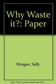 Why Waste it?: Paper