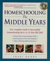 Homeschooling: The Middle Years : Your Complete Guide to Successfully Homeschooling the 8- to 12-Year-Old Child (Prima Home Learning Library)