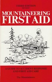 Mountaineering First Aid: A Guide to Accident Response and First Aid Care (3rd Edition)