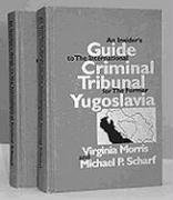 An Insider's Guide to the International Criminal Tribunal for the Former Yugoslavia: A Documentary History and Analysis