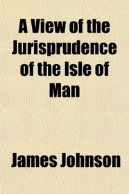 A View of the Jurisprudence of the Isle of Man
