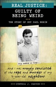 Real Justice: Guilty of Being Weird: The story of Guy Paul Morin (Lorimer Real Justice)