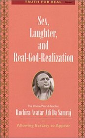 Sex, Laughter, and Real-God-Realization (Truth for Real Series)