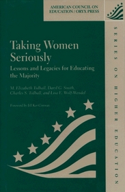 Taking Women Seriously: Lessons And Legacies For Educating The Majority (American Council on Education Oryx Press Series on Higher Education)