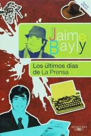 Los ultimos dias de La Prensa / The Final Days of La Prensa (Jaime Bayly Collection) (Spanish Edition)