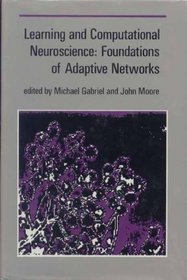 Learning and Computational Neuroscience : Foundations of Adaptive Networks (Bradford Books)
