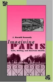 Imagining Paris : Exile, Writing, and American Identity