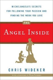 The Angel Inside: Michelangelo's Secrets For Following Your Passion and Finding the Work You Love