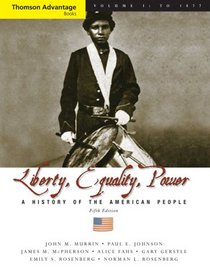 Thomson Advantage Books: Liberty, Equality, Power: A History of the American People, Volume I: To 1877, Compact