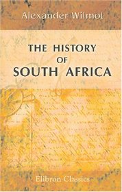 The History of South Africa: Intended as a Concise Manual of South African History for General Use, and as a Reading Book in Schools