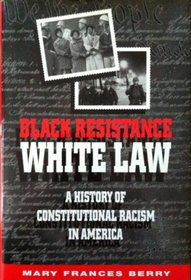 Black Resistance/White Law : A History of Constitutional Racism in America
