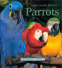Parrots (Perfect Pets)
