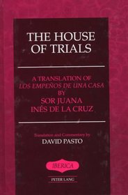 The House of Trials: A Translation of Los Empenos De Una Casa (Iberica, Vol 21)