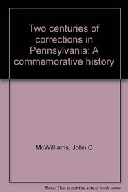 Two centuries of corrections in Pennsylvania: A commemorative history