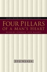 Four Pillars of a Man's Heart : Bringing Strength into Balance