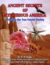 Ancient Secrets of Mysterious America - Revealing Our True Cosmic Destiny