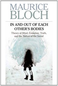 In and Out of Each Other's Bodies: Theory of Mind, Evolution, Truth, and the Nature of the Social