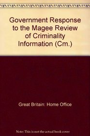 Government Response to the Magee Review of Criminality Information (Cm.)