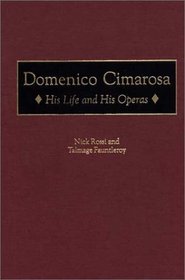 Domenico Cimarosa : His Life and His Operas (Contributions to the Study of Music and Dance)