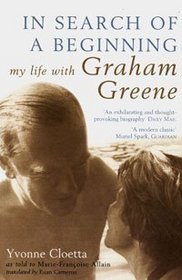 In Search Of A Beginning: My Life With Graham Greene
