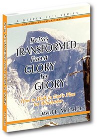 Being Transformed From Glory to Glory (A Deeper Life Series)
