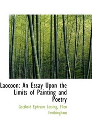 Laocoon: An Essay Upon the Limits of Painting and Poetry