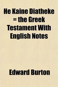 He Kaine Diatheke = the Greek Testament With English Notes