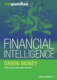 Green Money: How to Save and Invest Ethically (Financial Intelligence)