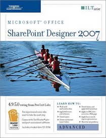 Sharepoint Designer 2007: Advanced + Certblaster, Student Manual with Data (ILT (Axzo Press))