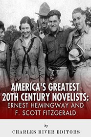 Ernest Hemingway & F. Scott Fitzgerald: America's Greatest 20th Century Novelist