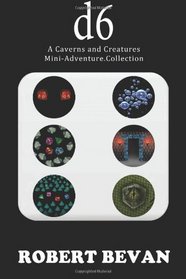 d6: A Caverns and Creatures Mini-Adventure Collection