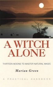 Witch Alone: Thirteen Moons to Master Natural Magic