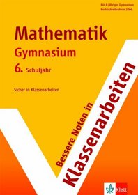 Bessere Noten in Klassenarbeiten Mathematik. 6 Schuljahr Gymnasium