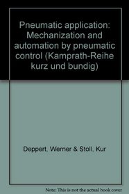 Pneumatic application: Mechanization and automation by pneumatic control (Kamprath-Reihe kurz und bundig)