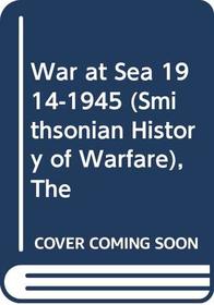 The War at Sea 1914-1945 (Smithsonian History of Warfare)