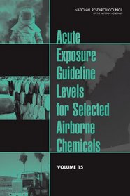 Acute Exposure Guideline Levels for Selected Airborne Chemicals: Volume 15