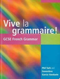Vive la Grammaire!: GCSE French Grammar (GCSE Grammar)