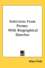 Selections From Poems: With Biographical Sketches
